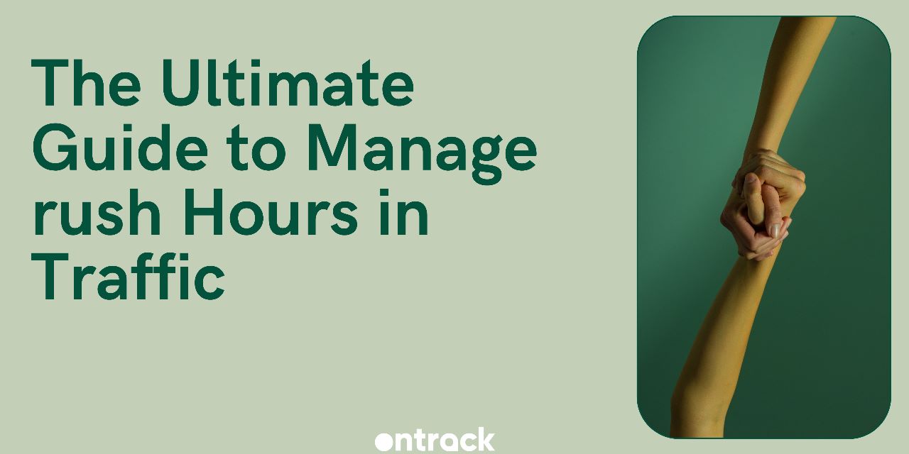 The Ultimate Guide to Manage rush Hours in Traffic