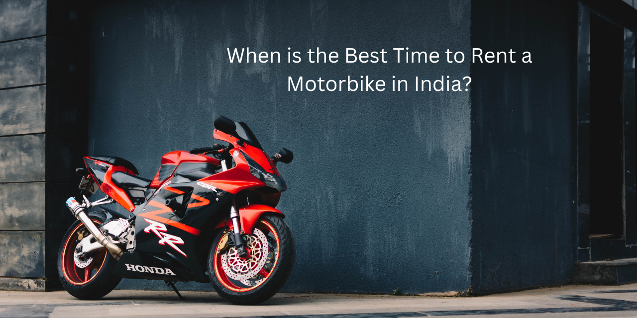 When is the Best Time to Rent a Motorbike in India?